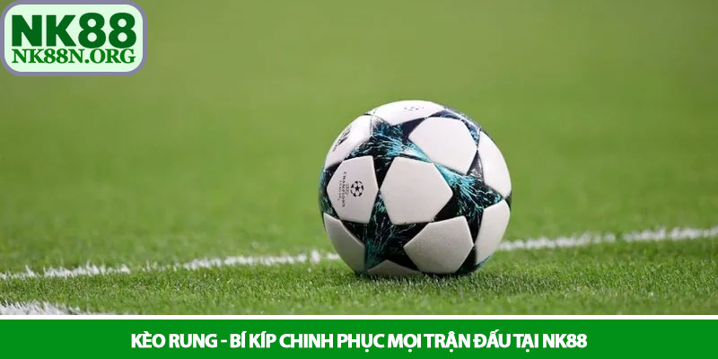 Kèo rung - Bí kíp chinh phục mọi trận đấu tại NK88 1 Kèo rung - Bí kíp chinh phục mọi trận đấu tại NK88