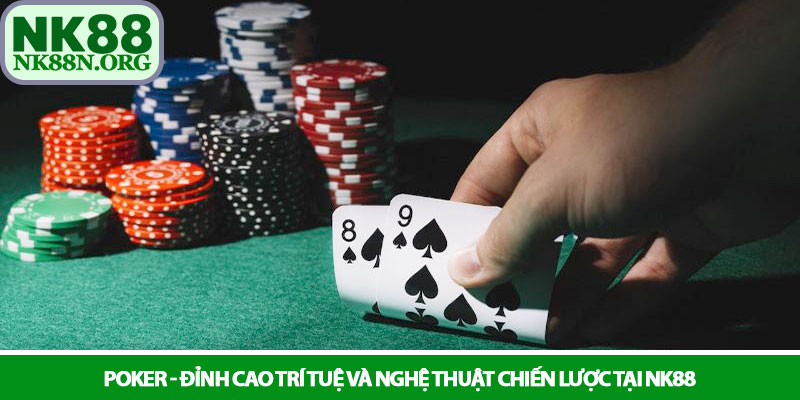 Poker - Đỉnh cao trí tuệ và nghệ thuật chiến lược tại NK88 1 Poker - Đỉnh cao trí tuệ và nghệ thuật chiến lược tại NK88