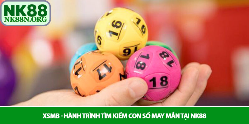 XSMB - Hành trình tìm kiếm con số may mắn tại NK88 1 XSMB - Hành trình tìm kiếm con số may mắn tại NK88